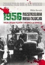 1956 Rozstrzelana rewolucja. Walka zbrojna...