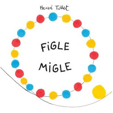 FIGLE MIGLE - Herve Tullet