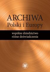 Archiwa Polski i Europy: wspólne dziedzictwo