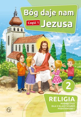 BÓG DAJE NAM JEZUSA - RELIGIA SP2 podręcznik cz.1