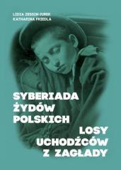 Syberiada Żydów Polskich Losy uchodźców z Zagłady