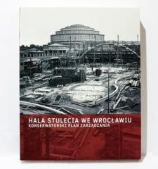 Hala Stulecia we Wrocławiu. Konserwatorski Plan... (1)