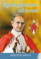 Błogosławiony papieżu Pawle VI, módl się za nami! (1)