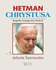Hetman Chrystusa. Biografia św. Jana Pawła II T.3 (1)