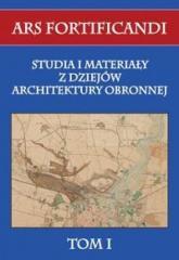 Ars fortificandi T.1 Studia i materiały z dziejów (1)