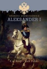 Aleksander I. Wielki gracz Car Rosji - Król Polski (1)