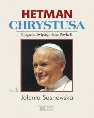 Hetman Chrystusa. Biografia św. Jana Pawła II T.1 (1)