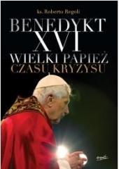 Benedykt XVI Wielki Papież czasu kryzysu (1)