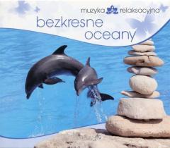 Muzyka relaksacyjna. Bezkresne oceany CD (1)