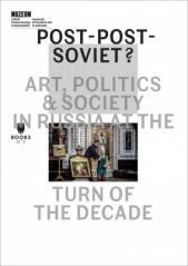 Post-Post-Soviet? Art, Politics and Society in... (1)