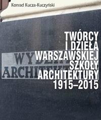 Twórcy i dzieła Warszawskiej Szkoły Architektury.. (1)